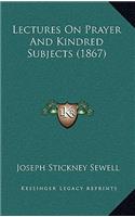 Lectures On Prayer And Kindred Subjects (1867)