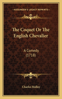 Coquet Or The English Chevalier