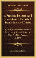 A Practical Epitome And Exposition Of The Whole Stamp Law And Duties