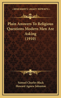 Plain Answers To Religious Questions Modern Men Are Asking (1910)
