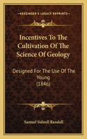 Incentives To The Cultivation Of The Science Of Geology
