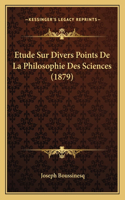 Etude Sur Divers Points De La Philosophie Des Sciences (1879)