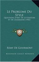 Le Probleme Du Style: Questions D'Art, De Litterature Et De Grammaire (1902)