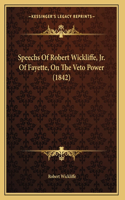 Speechs Of Robert Wickliffe, Jr. Of Fayette, On The Veto Power (1842)