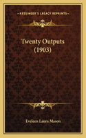 Twenty Outputs (1903)