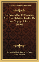 Le Proces Des 132 Nantais Avec Une Relation Inedite De Leur Voyage A Paris (1894)