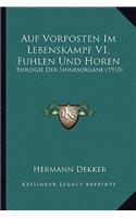 Auf Vorposten Im Lebenskampf V1, Fuhlen Und Horen: Biologie Der Sinnesorgane (1910)(German)