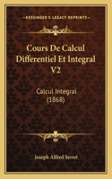 Cours De Calcul Differentiel Et Integral V2: Calcul Integral (1868)(French)