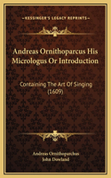 Andreas Ornithoparcus His Micrologus Or Introduction