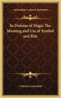 In Defense of Magic The Meaning and Use of Symbol and Rite