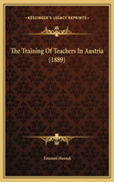The Training Of Teachers In Austria (1889)