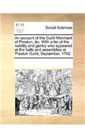 An account of the Guild Merchant of Preston, &c. With a list of the nobility and gentry who appeared at the balls and assemblies at Preston Guild, September, 1762.