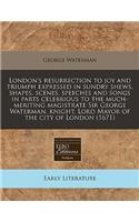 London's Resurrection to Joy and Triumph Expressed in Sundry Shews, Shapes, Scenes, Speeches and Songs in Parts Celebrious to the Much-Meriting Magistrate Sir George Waterman, Knight, Lord Mayor of the City of London (1671)