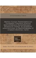 Aratou Soleos Phainomena Kai Diosemeia Theonos Scholia Eratosthenous Katasterismoi ... Dionysiou Ymnoi. Accesserunt Annotationes in Eratosthenem Et Hymnos Dionysii. (1672)