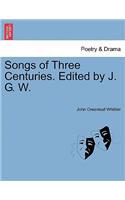 Songs of Three Centuries. Edited by J. G. W.: (English)