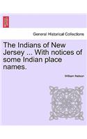 Indians of New Jersey ... with Notices of Some Indian Place Names.