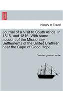 Journal of a Visit to South Africa, in 1815, and 1816. with Some Account of the Missionary Settlements of the United Brethren, Near the Cape of Good Hope.