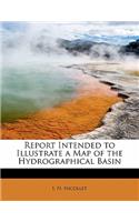 Report Intended to Illustrate a Map of the Hydrographical Basin