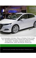 Sustainable Living, Vol. 4: Fossil Fuel Cars vs. Alternative Fuel Vehicles Including Electric, Hybrid, Solar, Biofuel, Hydrogen, and Autogas Vehicles