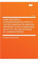 Some Historical Considerations Relating to the Declaration on Kneeling Appended to the Communion Office of the English Book of Common Prayer