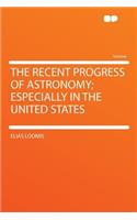 The Recent Progress of Astronomy; Especially in the United States