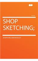 Shop Sketching;