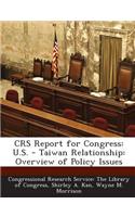 Crs Report for Congress: U.S. - Taiwan Relationship: Overview of Policy Issues