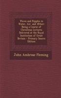 Waves and Ripples in Water, Air, and Aether: Being a Course of Christmas Lectures Delivered at the Royal Institution of Great Britain - Primary Source Edition: Being a Course of Christmas Lectures Delivered at the Royal Institution of Great Britain - Primary Source Edition