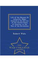 Life of the Marquis de Lafayette: Major General in the Service of the United States of America, in the War of the Revolution - War College Series