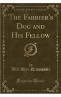 The Farrier's Dog and His Fellow (Classic Reprint)