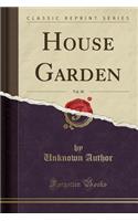 House Garden, Vol. 30 (Classic Reprint): (English)