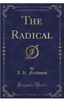 The Radical (Classic Reprint)
