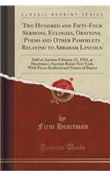 Two Hundred and Fifty-Four Sermons, Eulogies, Orations, Poems and Other Pamphlets Relating to Abraham Lincoln: Sold at Auction February 11, 1914, at Heartman's Auction Room New York, with Prices Realized and Names of Buyers (Classic Reprint)