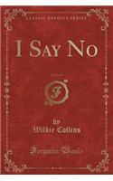 I Say No, Vol. 3 of 3 (Classic Reprint)