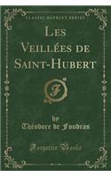 Les Veillï¿½es de Saint-Hubert (Classic Reprint)