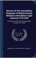 History Of The Oxfordshire Regiment Of Militia (fourth Battalion Oxfordshire Light Infantry) 1778-1900: Including The Diary Of Thomas Mosley Crowder, 1852-1885