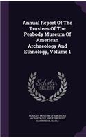 Annual Report of the Trustees of the Peabody Museum of American Archaeology and Ethnology, Volume 1