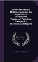 Annals of Chemical Medicine, Including the Application of Chemistry to Physiology, Pathology, Therapeutics, Pharmacy, and Hygiene