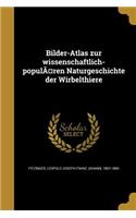 Bilder-Atlas Zur Wissenschaftlich-Popularen Naturgeschichte Der Wirbelthiere