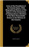 Lives of the Presidents of the United States, with Biographical Notices of the Signers of the Declaration of Independence; Sketches of the Most Remarkable Events in the History of the Country