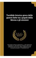 Tucidide Istorico greco delle guerre fatte tra i popoli della Morea e gli ateniesi