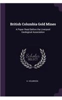 British Columbia Gold Mines: A Paper Read Before the Liverpool Geological Association