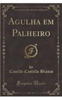 Agulha em Palheiro (Classic Reprint)