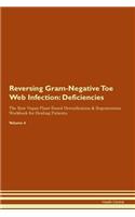 Reversing Gram-Negative Toe Web Infection: Deficiencies The Raw Vegan Plant-Based Detoxification & Regeneration Workbook for Healing Patients. Volume 4