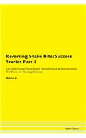 Reversing Snake Bite: Success Stories Part 1 The Raw Vegan Plant-Based Detoxification & Regeneration Workbook for Healing Patients. Volume 6