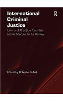 International Criminal Justice: Law and Practice from the Rome Statute to Its Review