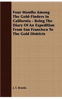 Four Months Among the Gold-Finders in California - Being the Diary of an Expedition from San Francisco to the Gold Districts