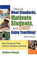 How to Meet Standards, Motivate Students, and Still Enjoy Teaching!: Four Practices That Improve Student Learning(English)