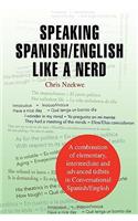 Speaking Spanish/English Like a Nerd: A Combination of Elementary, Intermediate and Advanced Tit Bits in Conversational Spanish / English(English)