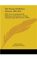 The Poems Of Robert Chester, 1601-1611: With Verse Contributions By Shakespeare, Ben Jonson, George Chapman, John Marston, Etc. (1878)